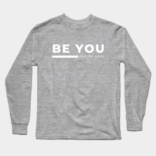 Be You and Be Real Long Sleeve T-Shirt